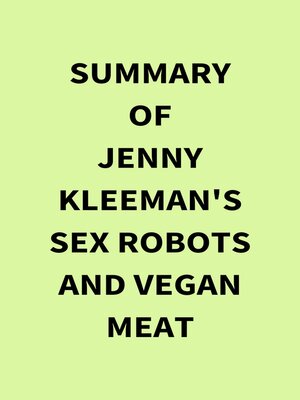 cover image of Summary of Jenny Kleeman's Sex Robots and Vegan Meat
